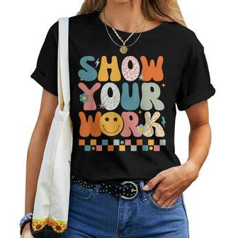 Show Your Work Math Teacher Test Day Testing Retro Groovy Women T-shirt - Monsterry UK