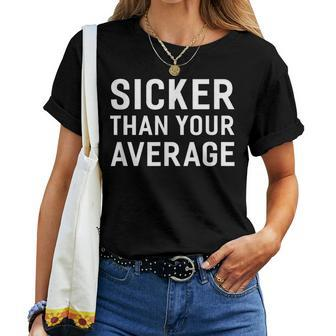 Sicker Than Your Average Sayings For Men Women T-shirt - Monsterry AU