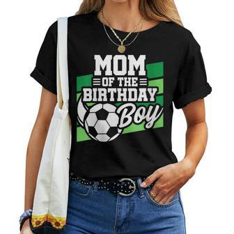 Soccer Birthday Birthday Mom Boys Soccer Birthday Women T-shirt - Monsterry