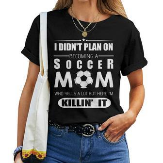 Soccer Mom I'm Killin' It Women T-shirt - Monsterry