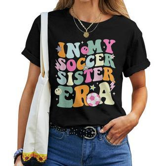 In My Soccer Sister Era Groovy Retro Cute Proud Soccer Sis Women T-shirt - Seseable
