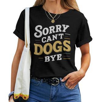 Sorry Can't Dogs Bye Hundeliebhaber Hundame Welpe Mama Hund Papa T-shirt Frauen - Geschenkecke