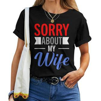 Sorry About My Wife Quote For Husband Women T-shirt - Monsterry AU