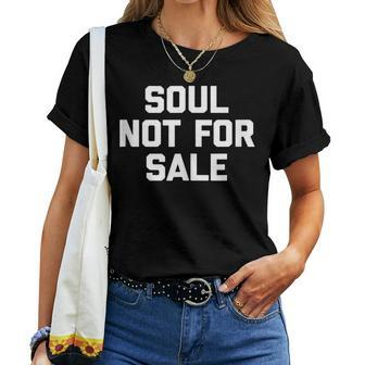 Soul Not For Sale Saying Sarcastic Humor Cool Women T-shirt - Monsterry CA