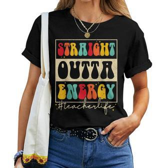 Straight Outta Energy Teacher Life Groovy Last Day School Women T-shirt - Thegiftio UK