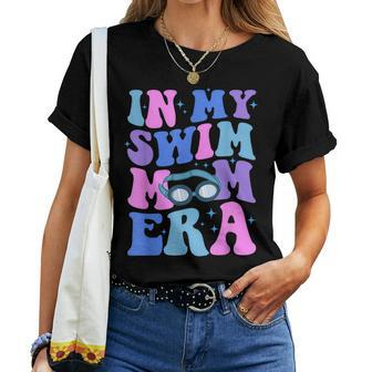 In My Swim Mom Era Swimming Swimmer Mom Life Mother's Day Women T-shirt - Seseable