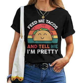 Taco Feed Me Tacos And Tell Me I'm Pretty Women T-shirt - Monsterry