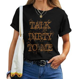 Talk Dirty To Me Mud Dirt Spray Top Womens Women T-shirt - Monsterry DE