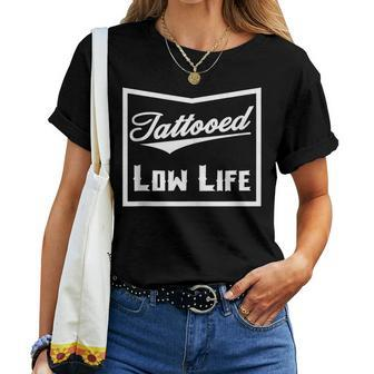 Tattooed Low Life Tattoo Lover And Birthday Women T-shirt - Monsterry DE