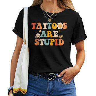 Tattoos Are Stupid Tattooist Tattoo Artist Sarcastic Women T-shirt - Seseable