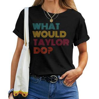 What Would Taylor Do Inspirational Feminism Women Women T-shirt - Seseable