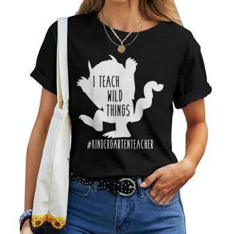 I Teach Wild Things Kindergarten Teacher Women T-shirt - Monsterry