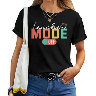 Teacher Mode Off End Of The Year Last Day Of School Women T-shirt - Seseable
