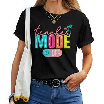 Teacher Mode Off Happy Last Day Of School Summer Break Women T-shirt - Monsterry DE