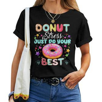 Testing Day Teacher Donut Stress Just Do Your Best Women T-shirt - Monsterry UK