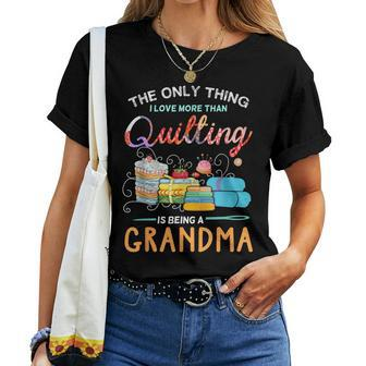 The Only Thing I Love More Than Quilting Is Being A Grandma Women T-shirt - Monsterry DE