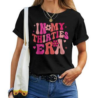 In My Thirties Era Groovy 30'S Birthday Women Women T-shirt | Seseable CA