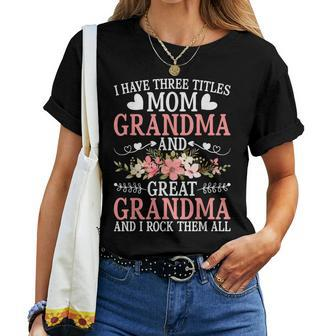I Have Three Titles Mom Grandma And Great Grandma Women T-shirt - Seseable