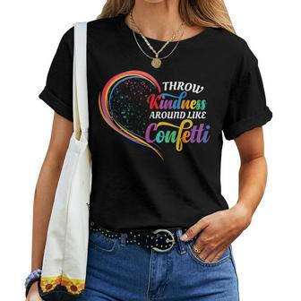 Throw Kindness Around Like Confetti Be Kind Teacher Kid Love Women T-shirt - Seseable