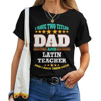 Two Titles Dad & Latin Teacher I Rock Them Both Women T-shirt - Monsterry CA