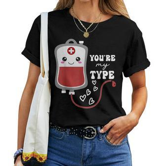 Valentine's Day Nurse You're My Type Medical Pun Blood Bank Women T-shirt | Mazezy