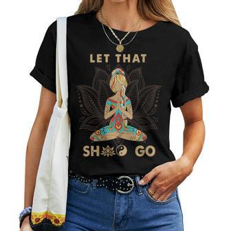 Vintage Let That Shit Go Yoga Meditation Spiritual Warrior Women T-shirt - Monsterry CA