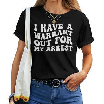 I Have A Warrant Out For My Arrest Apparel Women T-shirt - Monsterry CA