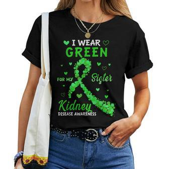 I Wear Green For My Sister Kidney Disease Awareness Women T-shirt - Monsterry CA