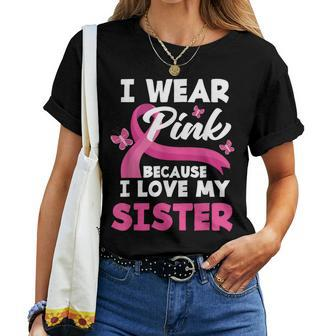 I Wear Pink Because I Love My Sister Breast Cancer Awareness Women T-shirt - Monsterry AU