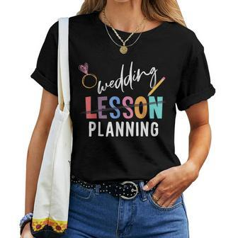 Wedding Planning Not Lesson Engaged Teacher Wedding Women T-shirt - Thegiftio UK