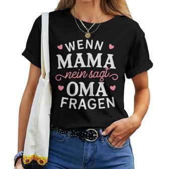 Wenn Mama Nein Sagt Oma Fragen Geburtstag Großmutter T-shirt Frauen - Geschenkecke