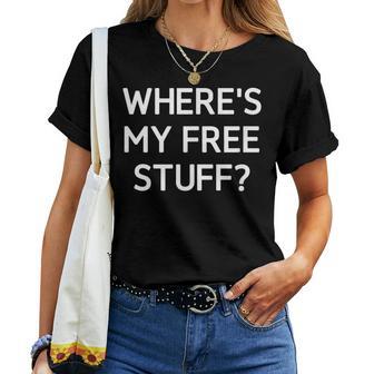 Where's My Free Stuff Joke Sarcastic Family Women T-shirt - Monsterry CA