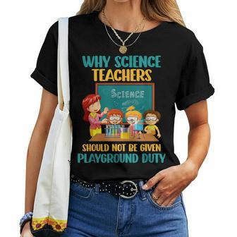 Why Science Teachers Not Given Playground Duty Women Women T-shirt - Monsterry
