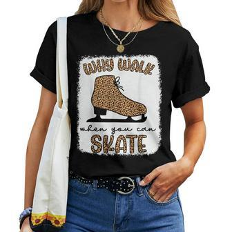 Why Walk When You Can Skate Ice Skating Figure Skater Girls Women T-shirt - Monsterry CA