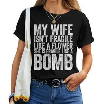 My Wife Isn't Fragile Like A Flower She Is Like A Bomb Women T-shirt - Monsterry