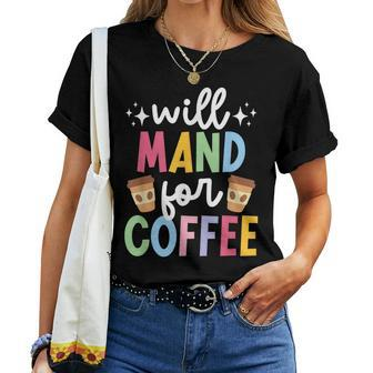 Will Mand For Coffee Aba Therapist Aba Therapy Women T-shirt - Thegiftio UK