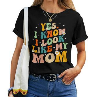 Yes I Know I Look Like My Mom Daughter My Mom Women T-shirt - Thegiftio UK