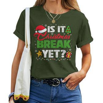 Is It Christmas Break Yet Xmas Holiday Teacher Womens Women T-shirt - Seseable