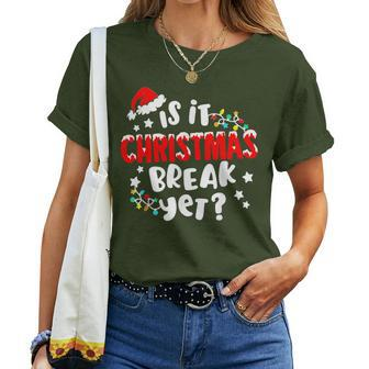 Is It Christmas Break Yet Christmas For Teacher Women Women T-shirt | Mazezy