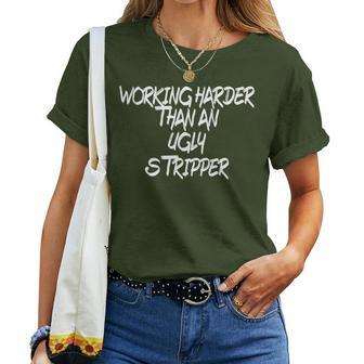 I Work Harder Than An Ugly Stripper And Women Women T-shirt - Monsterry