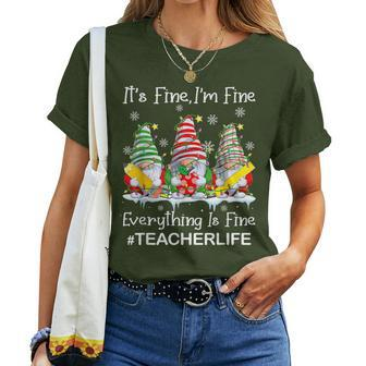 Gnome Xmas Its Fine I'm Fine Everything Is Fine Teacher Life Women T-shirt - Monsterry