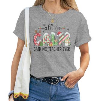Cute All Is Calm Said No Teacher Ever Teacher Christmas Xmas Women T-shirt | Mazezy