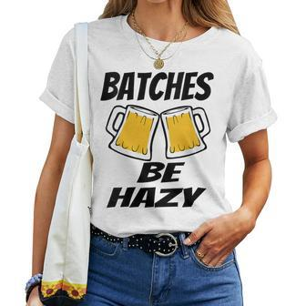 Beer Brewing Beer Lover Batches Be Hazy Dad Women T-shirt - Monsterry DE
