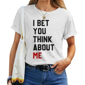 I Bet You Think About Me For Women Women T-shirt - Seseable