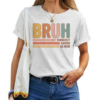 Bruh Formerly Known As Mom Mother's Day For Mom Women T-shirt - Seseable