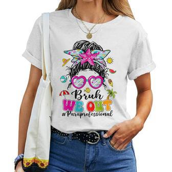 Bruh We Out Paraprofessionals Messy Bun End Of School Year Women T-shirt - Seseable