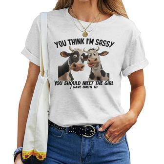 Cow You Think I'm Sassy You Should Meet The Girl Women T-shirt - Thegiftio UK
