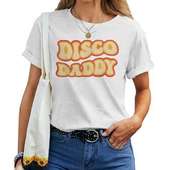 Disco Daddy 70S Dancing Party Retro Vintage Groovy Women T-shirt - Monsterry