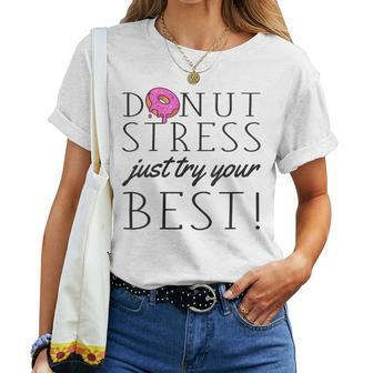 Donut Stress Just Try Your Best Testing Day Teacher Women T-shirt - Monsterry