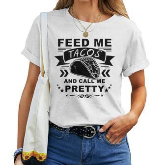 Feed Me Tacos And Call Me Pretty Women T-shirt - Monsterry AU